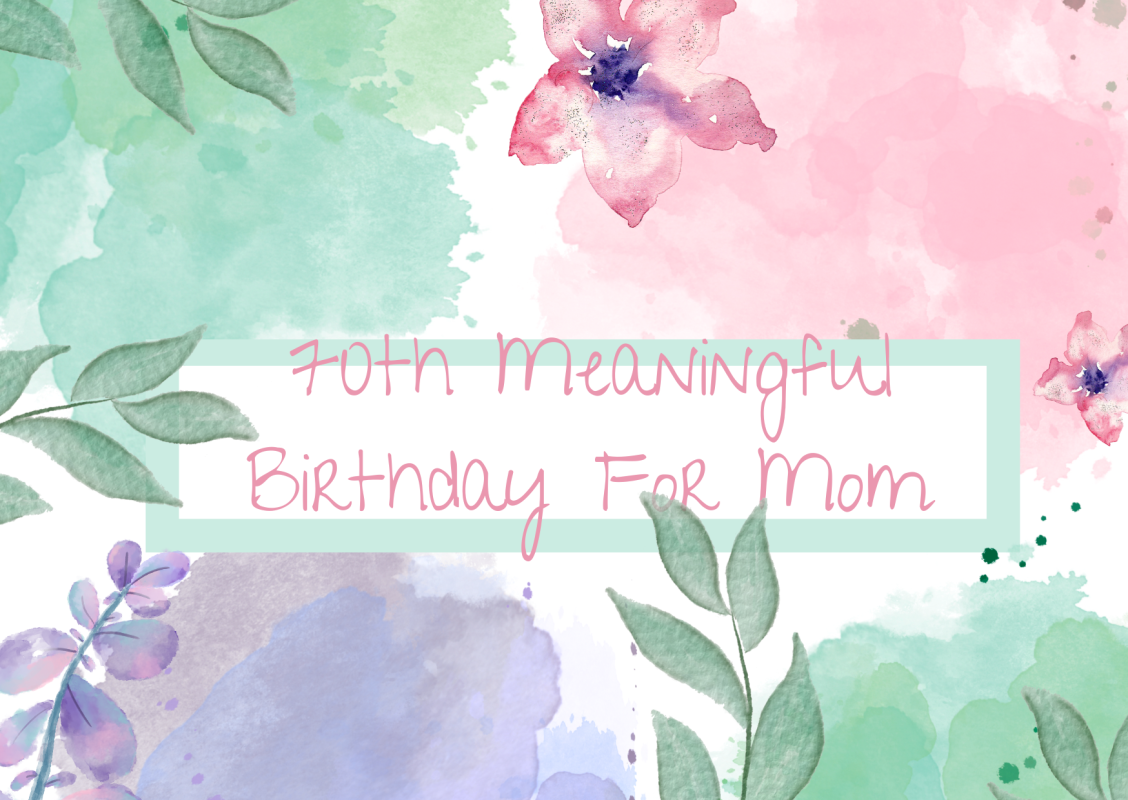 Meaningful 70th Birthday Gifts For Mom