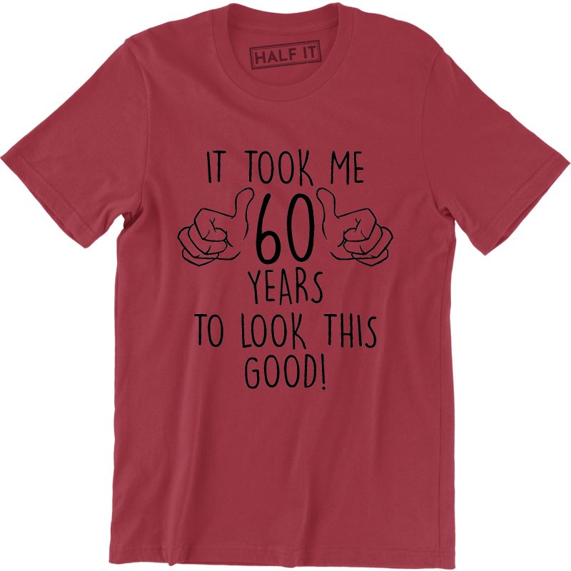Funny It Took Me 60 Years To Look This Good T-Shirt